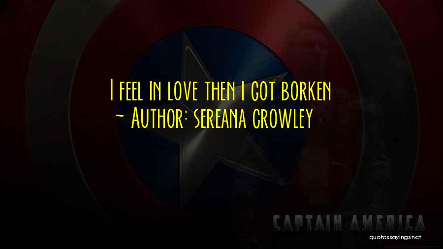 Sereana Crowley Quotes: I Feel In Love Then I Got Borken