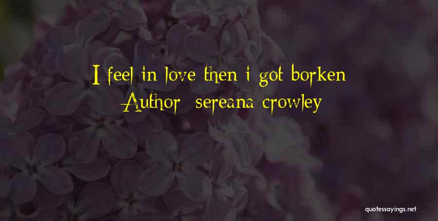 Sereana Crowley Quotes: I Feel In Love Then I Got Borken