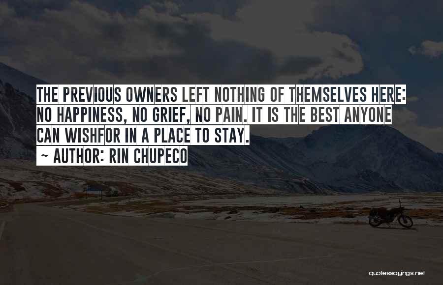 Rin Chupeco Quotes: The Previous Owners Left Nothing Of Themselves Here: No Happiness, No Grief, No Pain. It Is The Best Anyone Can