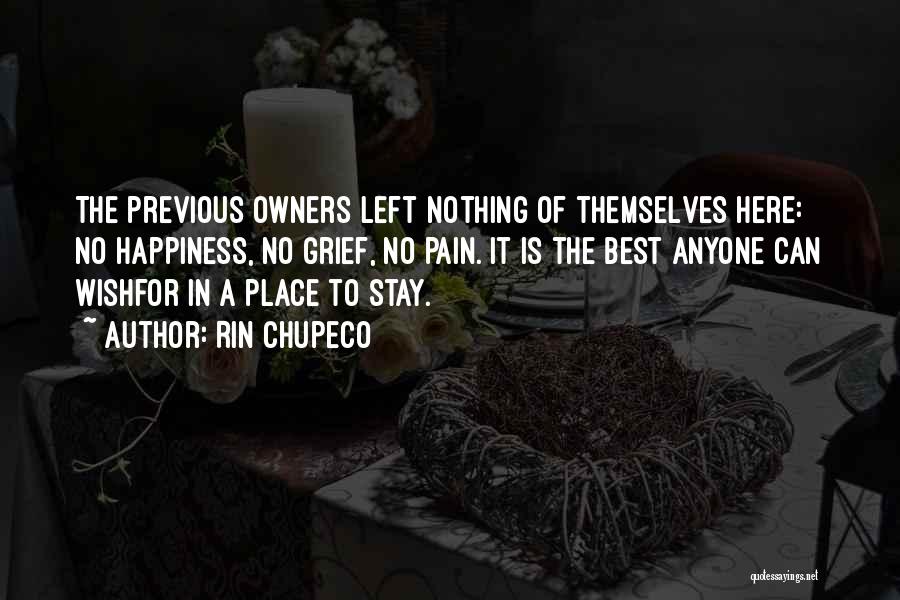 Rin Chupeco Quotes: The Previous Owners Left Nothing Of Themselves Here: No Happiness, No Grief, No Pain. It Is The Best Anyone Can