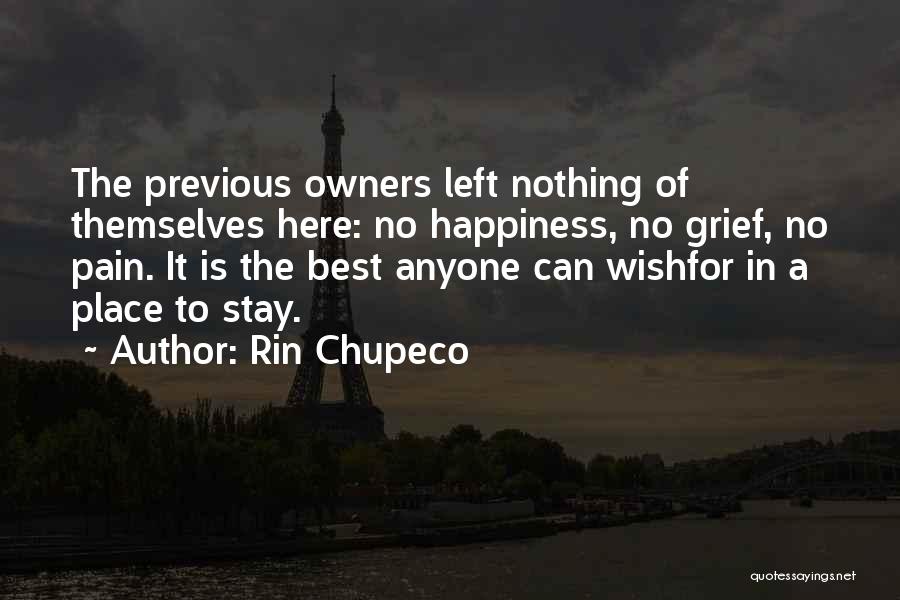 Rin Chupeco Quotes: The Previous Owners Left Nothing Of Themselves Here: No Happiness, No Grief, No Pain. It Is The Best Anyone Can