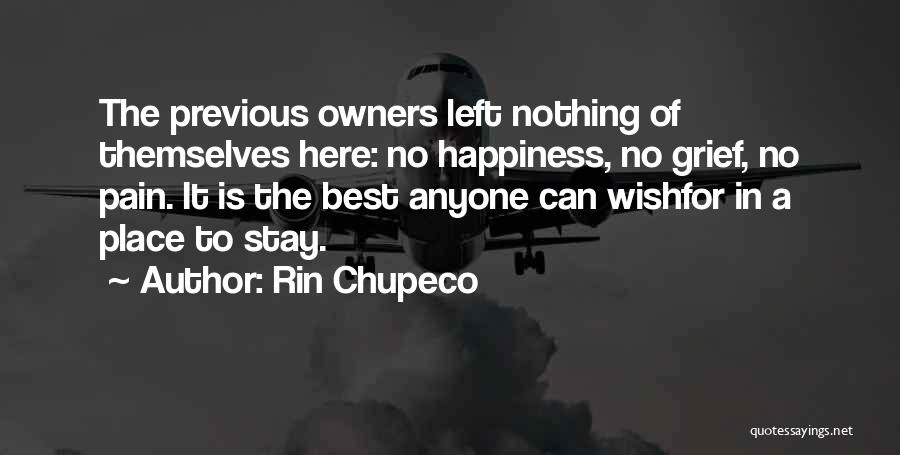 Rin Chupeco Quotes: The Previous Owners Left Nothing Of Themselves Here: No Happiness, No Grief, No Pain. It Is The Best Anyone Can