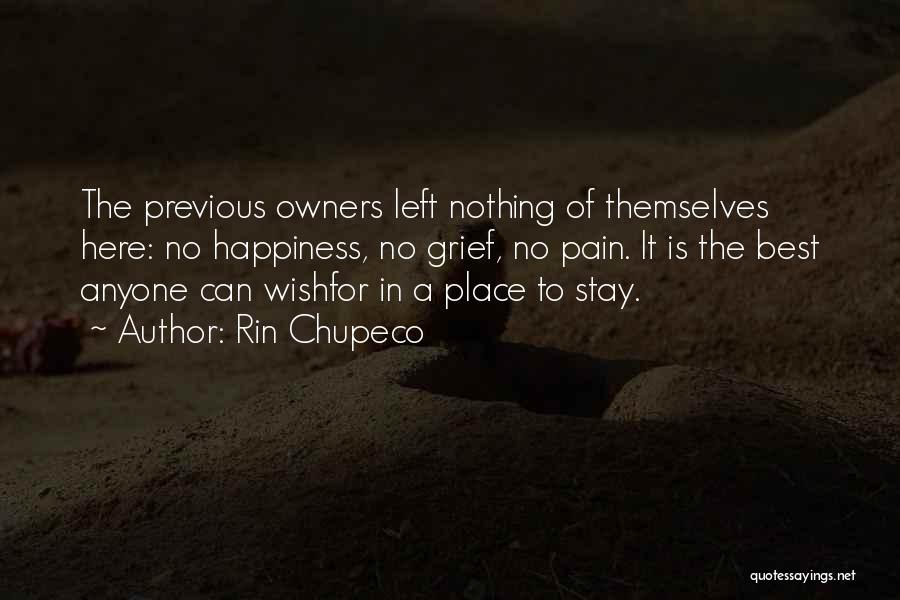 Rin Chupeco Quotes: The Previous Owners Left Nothing Of Themselves Here: No Happiness, No Grief, No Pain. It Is The Best Anyone Can