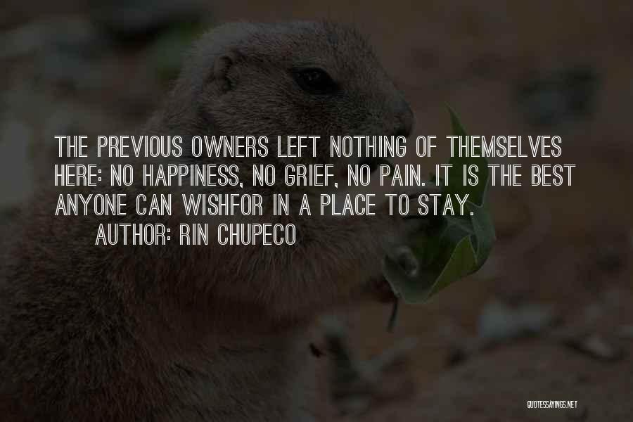 Rin Chupeco Quotes: The Previous Owners Left Nothing Of Themselves Here: No Happiness, No Grief, No Pain. It Is The Best Anyone Can