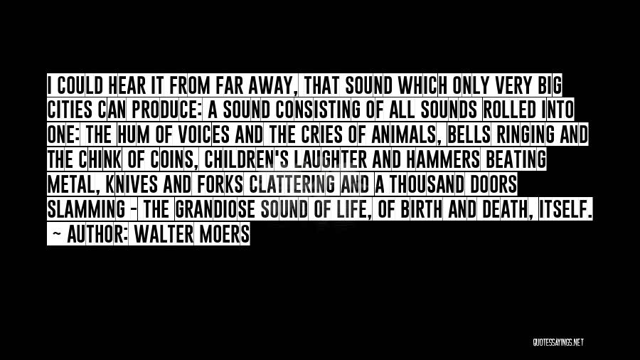 Walter Moers Quotes: I Could Hear It From Far Away, That Sound Which Only Very Big Cities Can Produce: A Sound Consisting Of