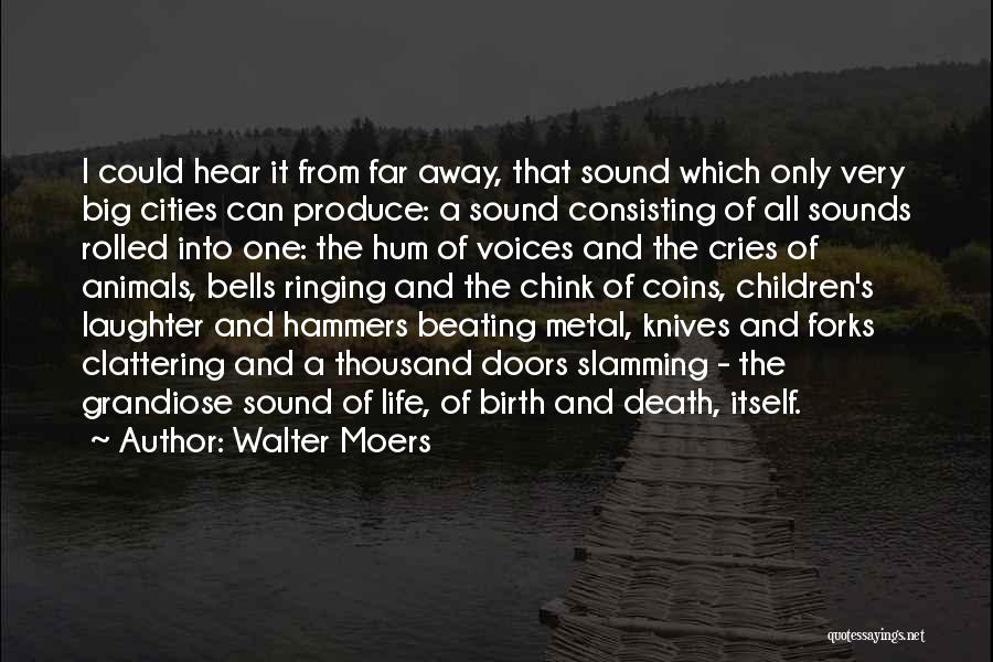 Walter Moers Quotes: I Could Hear It From Far Away, That Sound Which Only Very Big Cities Can Produce: A Sound Consisting Of