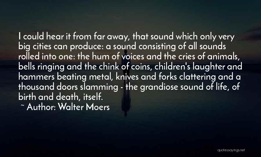 Walter Moers Quotes: I Could Hear It From Far Away, That Sound Which Only Very Big Cities Can Produce: A Sound Consisting Of