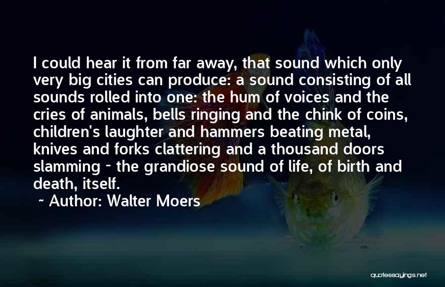 Walter Moers Quotes: I Could Hear It From Far Away, That Sound Which Only Very Big Cities Can Produce: A Sound Consisting Of