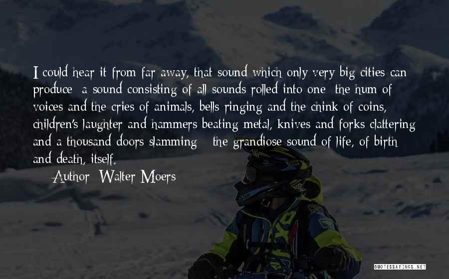 Walter Moers Quotes: I Could Hear It From Far Away, That Sound Which Only Very Big Cities Can Produce: A Sound Consisting Of