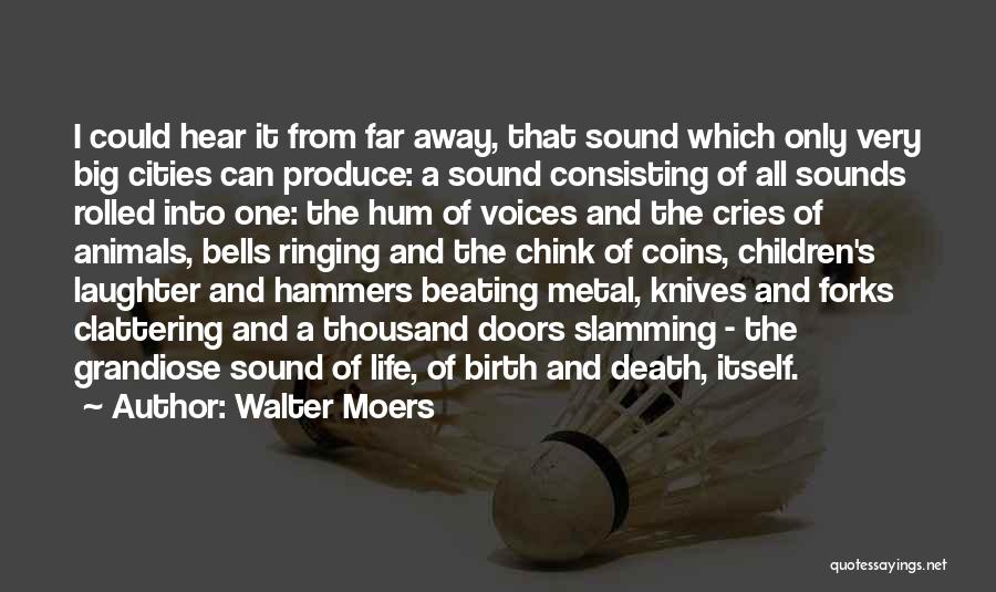 Walter Moers Quotes: I Could Hear It From Far Away, That Sound Which Only Very Big Cities Can Produce: A Sound Consisting Of