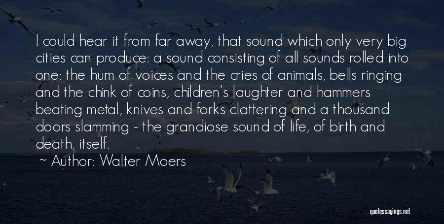 Walter Moers Quotes: I Could Hear It From Far Away, That Sound Which Only Very Big Cities Can Produce: A Sound Consisting Of