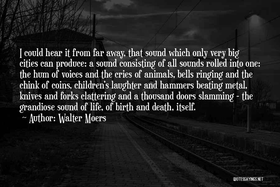 Walter Moers Quotes: I Could Hear It From Far Away, That Sound Which Only Very Big Cities Can Produce: A Sound Consisting Of