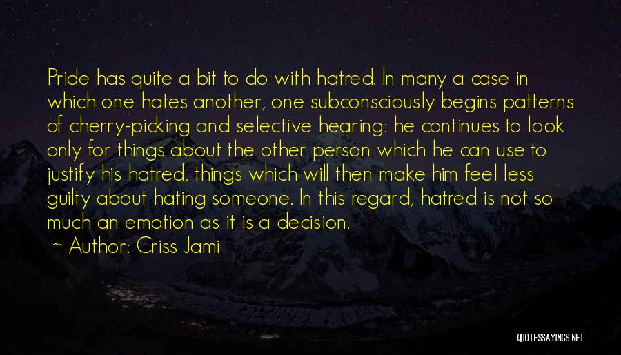 Criss Jami Quotes: Pride Has Quite A Bit To Do With Hatred. In Many A Case In Which One Hates Another, One Subconsciously