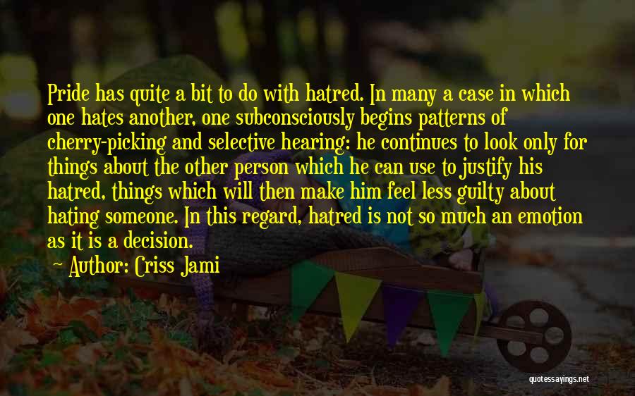 Criss Jami Quotes: Pride Has Quite A Bit To Do With Hatred. In Many A Case In Which One Hates Another, One Subconsciously