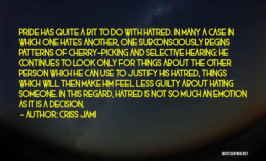 Criss Jami Quotes: Pride Has Quite A Bit To Do With Hatred. In Many A Case In Which One Hates Another, One Subconsciously