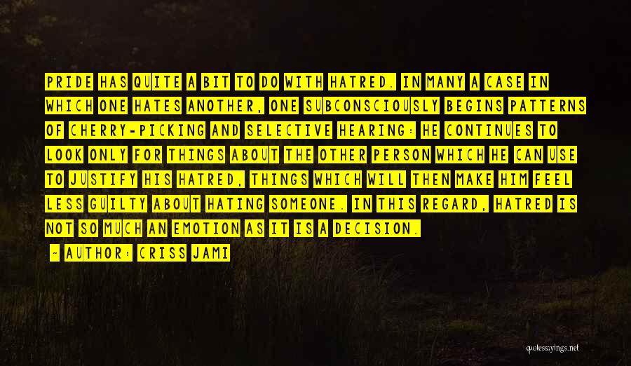 Criss Jami Quotes: Pride Has Quite A Bit To Do With Hatred. In Many A Case In Which One Hates Another, One Subconsciously