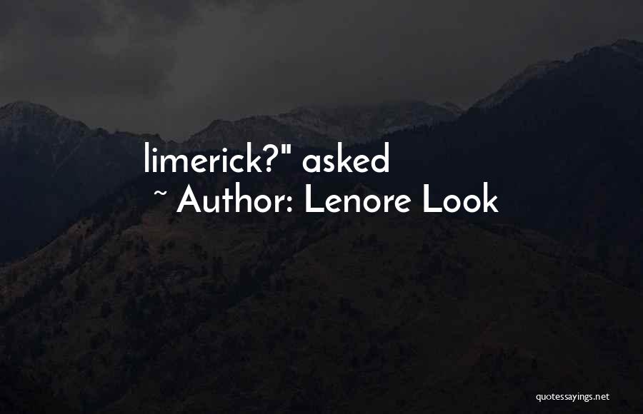 Lenore Look Quotes: Limerick? Asked