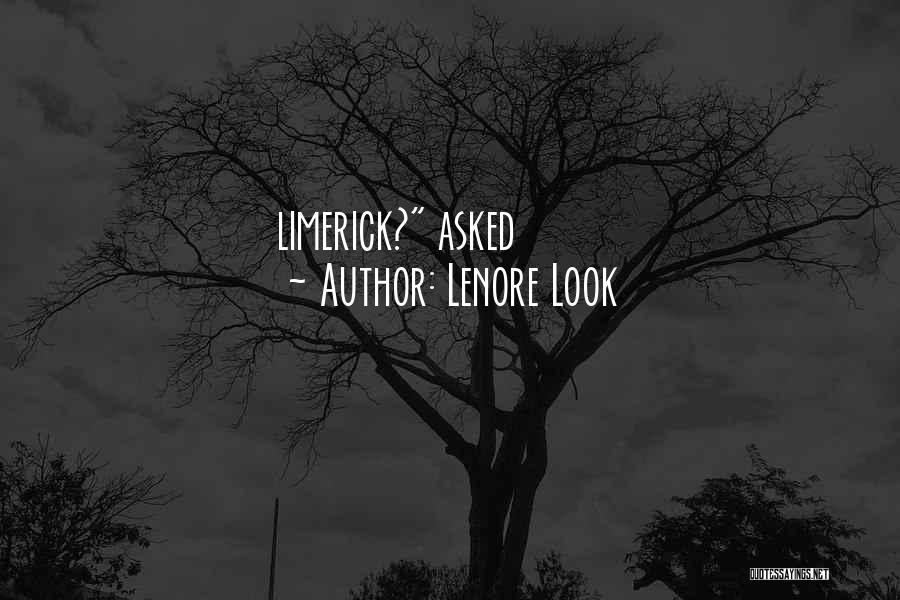 Lenore Look Quotes: Limerick? Asked