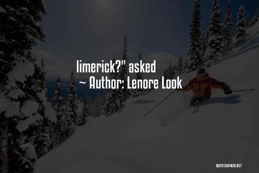 Lenore Look Quotes: Limerick? Asked