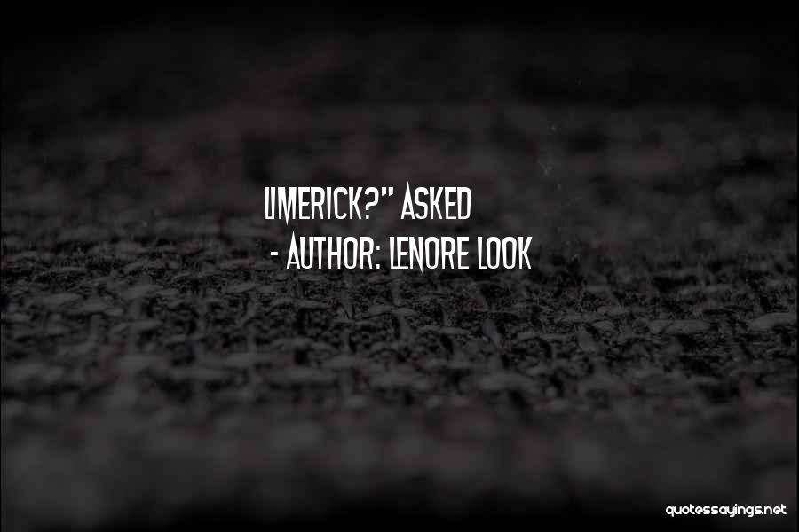 Lenore Look Quotes: Limerick? Asked