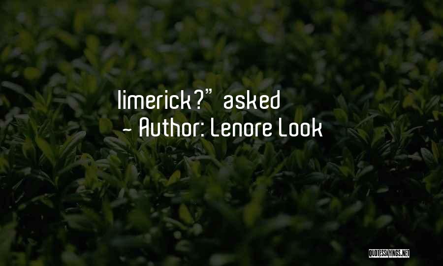 Lenore Look Quotes: Limerick? Asked