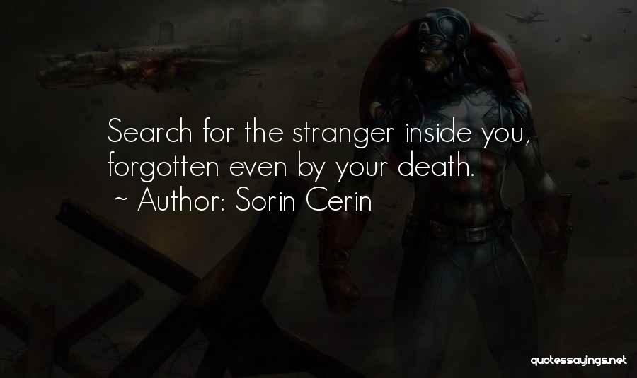 Sorin Cerin Quotes: Search For The Stranger Inside You, Forgotten Even By Your Death.