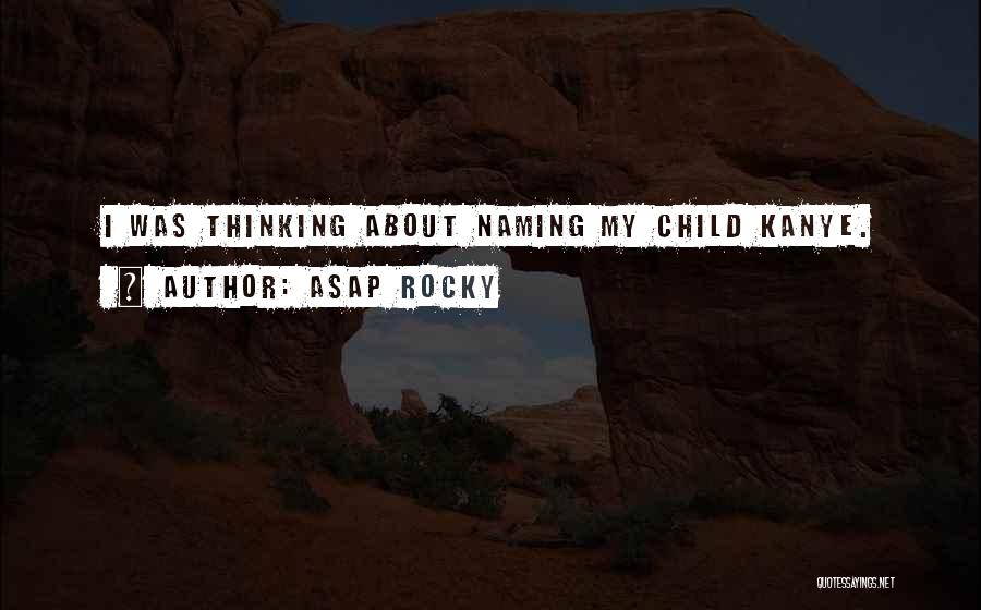 ASAP Rocky Quotes: I Was Thinking About Naming My Child Kanye.