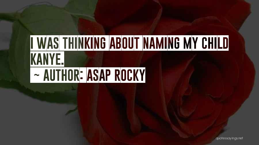 ASAP Rocky Quotes: I Was Thinking About Naming My Child Kanye.