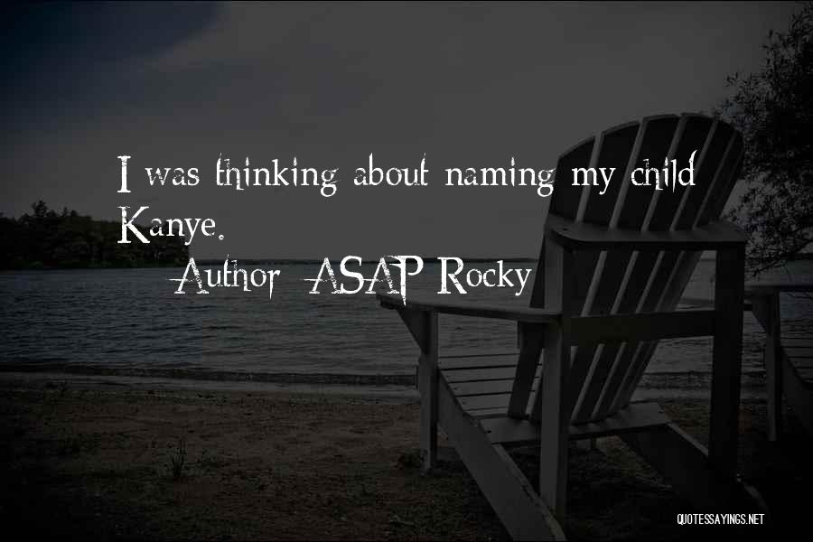 ASAP Rocky Quotes: I Was Thinking About Naming My Child Kanye.