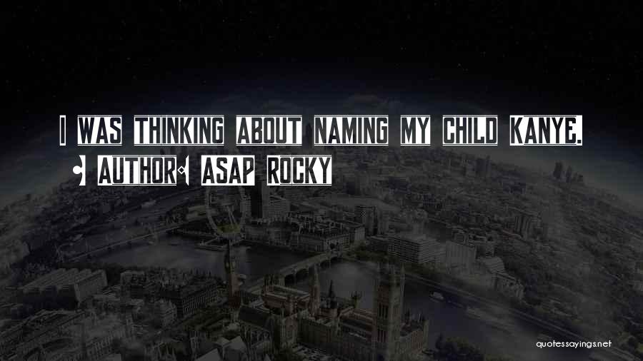 ASAP Rocky Quotes: I Was Thinking About Naming My Child Kanye.