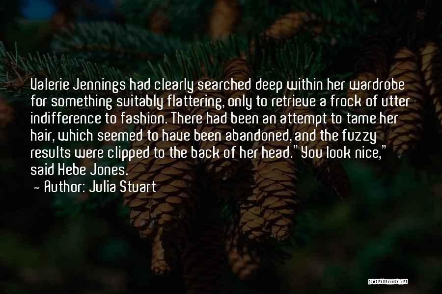 Julia Stuart Quotes: Valerie Jennings Had Clearly Searched Deep Within Her Wardrobe For Something Suitably Flattering, Only To Retrieve A Frock Of Utter