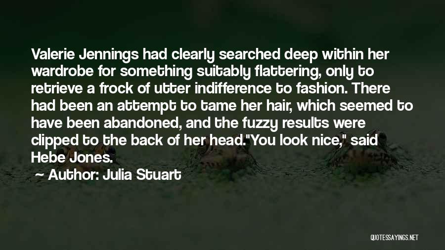 Julia Stuart Quotes: Valerie Jennings Had Clearly Searched Deep Within Her Wardrobe For Something Suitably Flattering, Only To Retrieve A Frock Of Utter