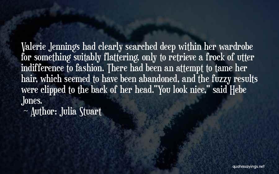 Julia Stuart Quotes: Valerie Jennings Had Clearly Searched Deep Within Her Wardrobe For Something Suitably Flattering, Only To Retrieve A Frock Of Utter