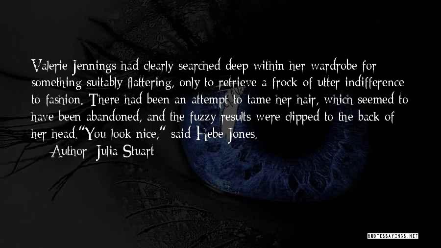 Julia Stuart Quotes: Valerie Jennings Had Clearly Searched Deep Within Her Wardrobe For Something Suitably Flattering, Only To Retrieve A Frock Of Utter