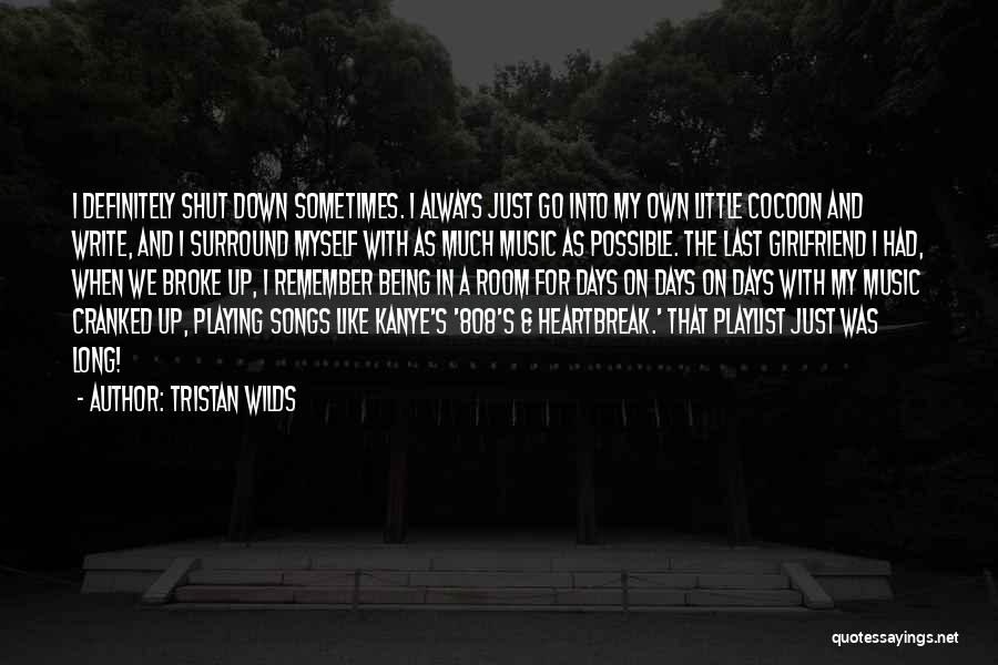 Tristan Wilds Quotes: I Definitely Shut Down Sometimes. I Always Just Go Into My Own Little Cocoon And Write, And I Surround Myself