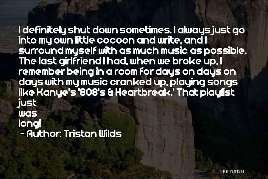 Tristan Wilds Quotes: I Definitely Shut Down Sometimes. I Always Just Go Into My Own Little Cocoon And Write, And I Surround Myself