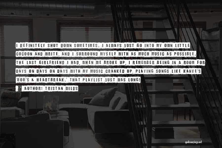 Tristan Wilds Quotes: I Definitely Shut Down Sometimes. I Always Just Go Into My Own Little Cocoon And Write, And I Surround Myself