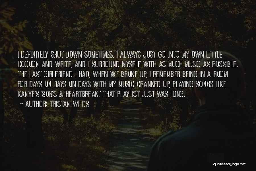 Tristan Wilds Quotes: I Definitely Shut Down Sometimes. I Always Just Go Into My Own Little Cocoon And Write, And I Surround Myself