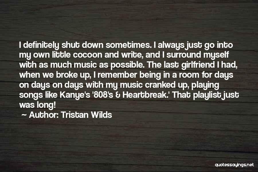 Tristan Wilds Quotes: I Definitely Shut Down Sometimes. I Always Just Go Into My Own Little Cocoon And Write, And I Surround Myself