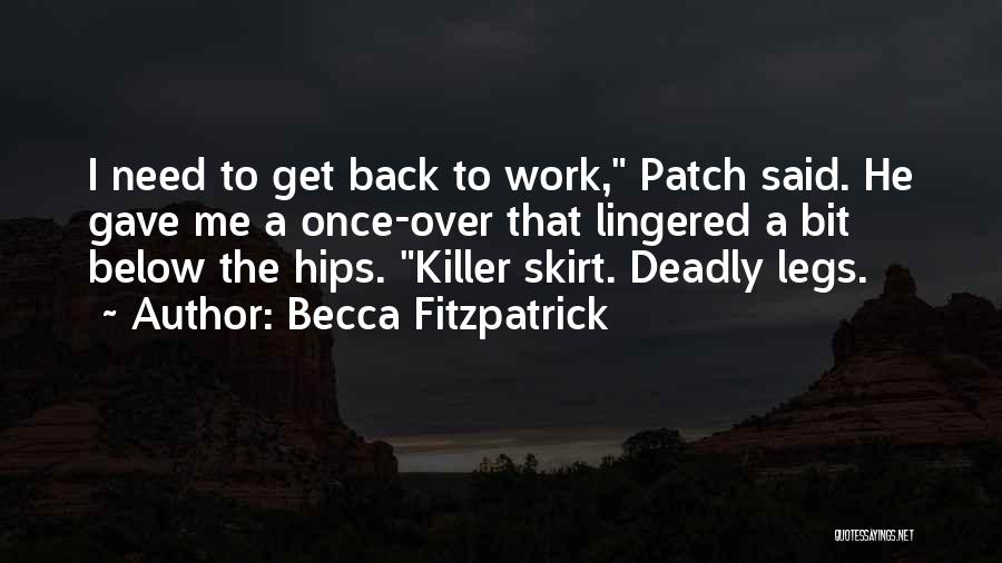 Becca Fitzpatrick Quotes: I Need To Get Back To Work, Patch Said. He Gave Me A Once-over That Lingered A Bit Below The