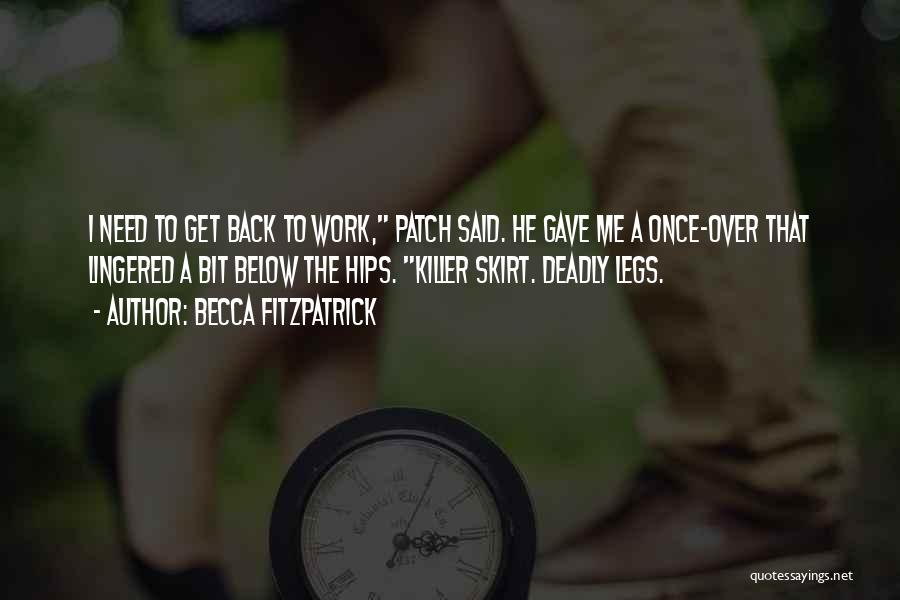 Becca Fitzpatrick Quotes: I Need To Get Back To Work, Patch Said. He Gave Me A Once-over That Lingered A Bit Below The