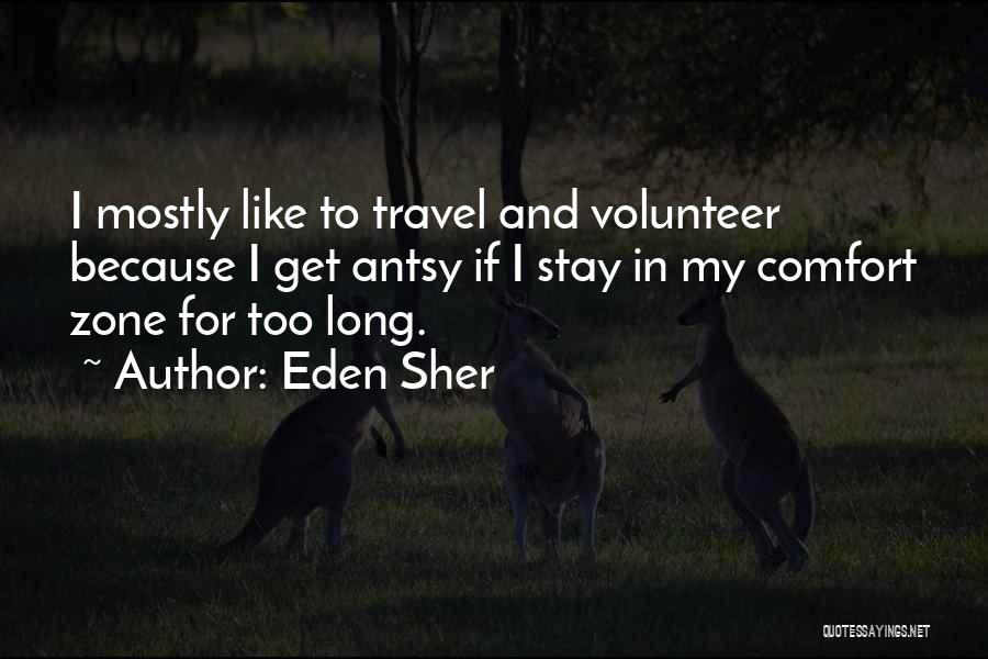 Eden Sher Quotes: I Mostly Like To Travel And Volunteer Because I Get Antsy If I Stay In My Comfort Zone For Too