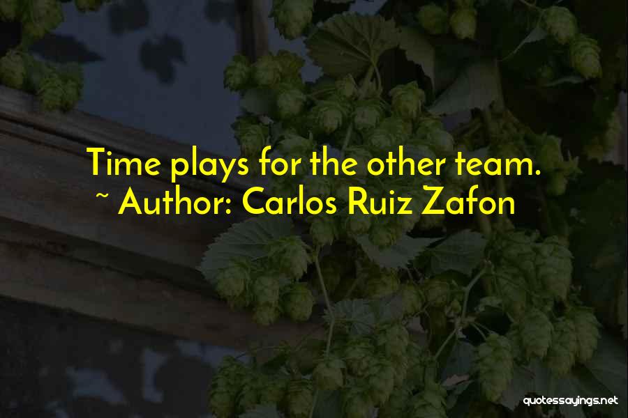 Carlos Ruiz Zafon Quotes: Time Plays For The Other Team.