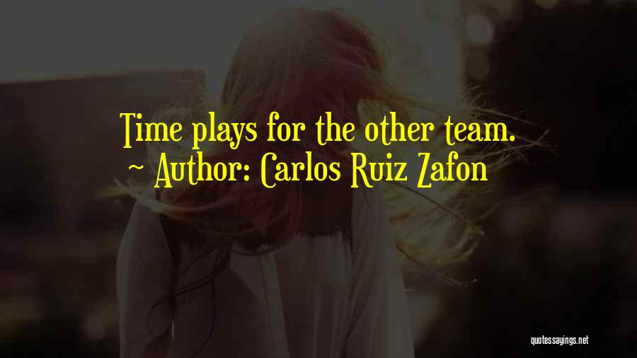 Carlos Ruiz Zafon Quotes: Time Plays For The Other Team.