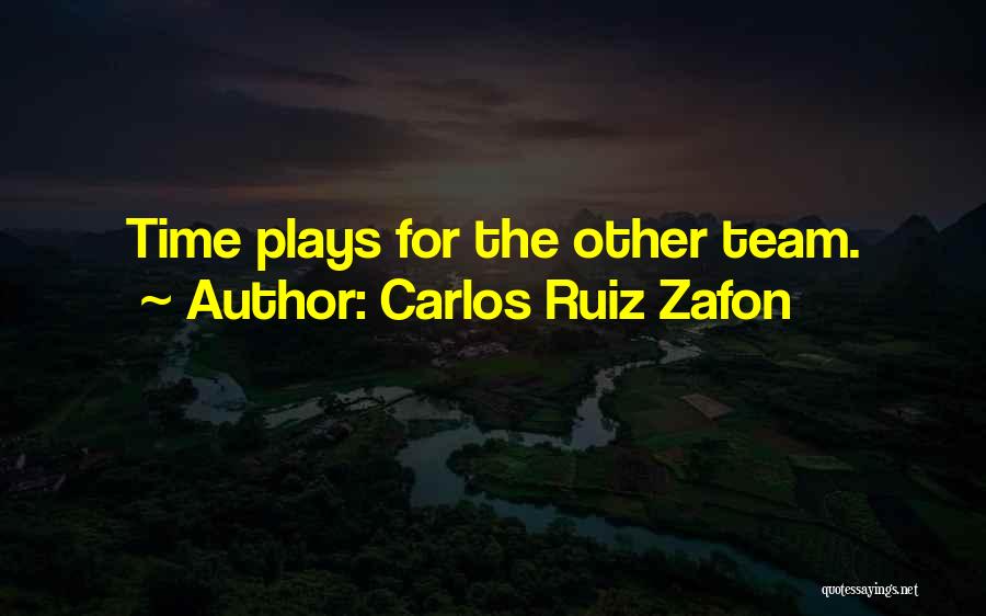 Carlos Ruiz Zafon Quotes: Time Plays For The Other Team.