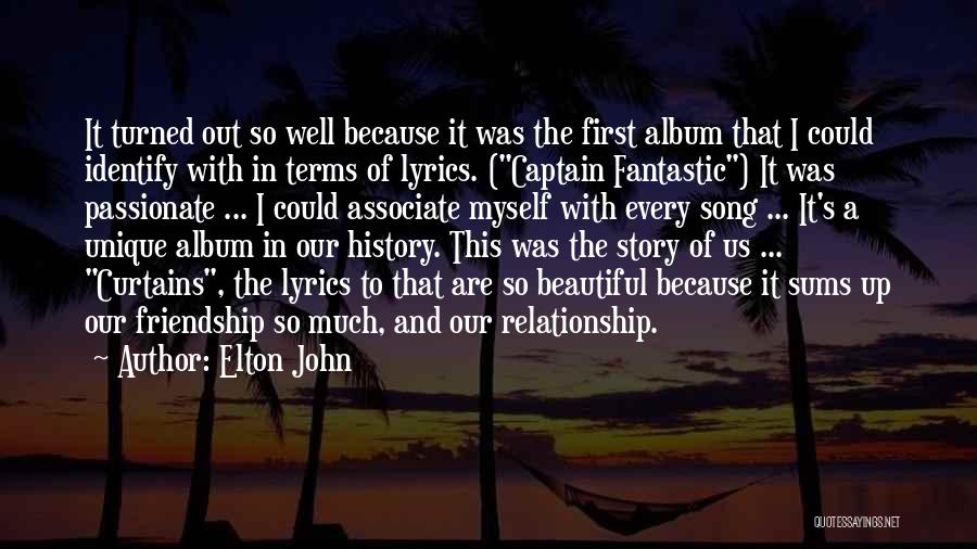 Elton John Quotes: It Turned Out So Well Because It Was The First Album That I Could Identify With In Terms Of Lyrics.