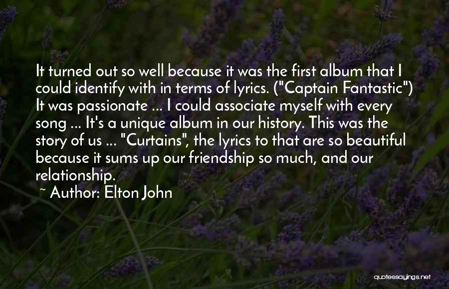 Elton John Quotes: It Turned Out So Well Because It Was The First Album That I Could Identify With In Terms Of Lyrics.