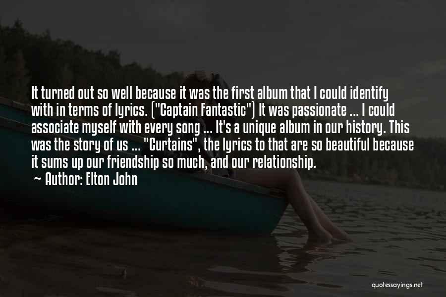 Elton John Quotes: It Turned Out So Well Because It Was The First Album That I Could Identify With In Terms Of Lyrics.