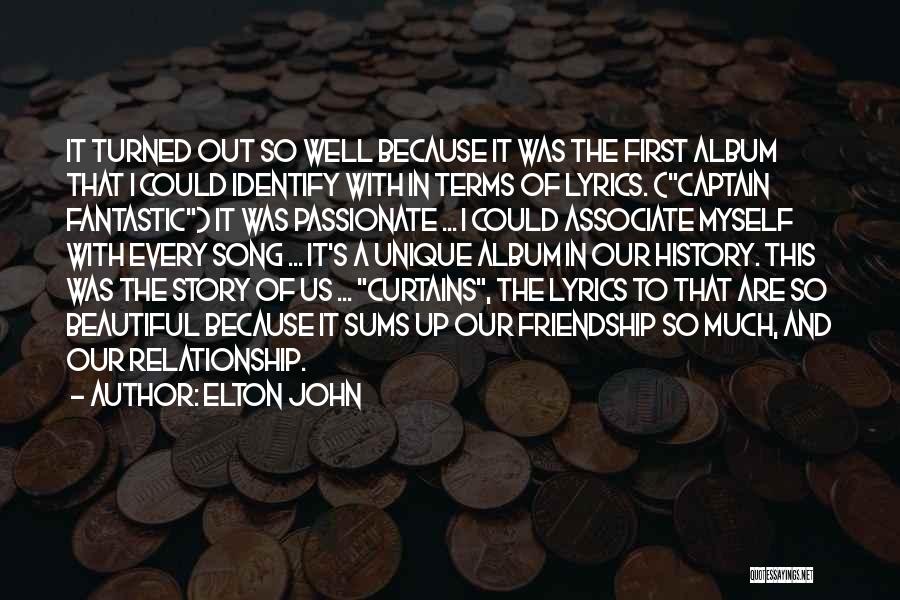 Elton John Quotes: It Turned Out So Well Because It Was The First Album That I Could Identify With In Terms Of Lyrics.