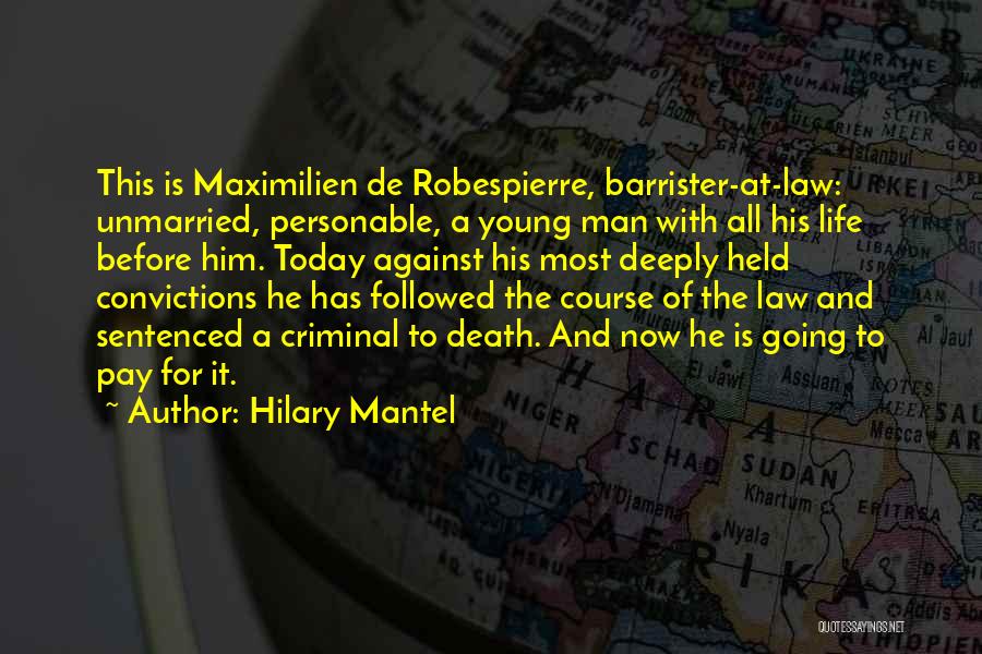 Hilary Mantel Quotes: This Is Maximilien De Robespierre, Barrister-at-law: Unmarried, Personable, A Young Man With All His Life Before Him. Today Against His